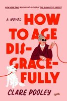 Book cover for: How to Age Disgracefully by Clare Pooley