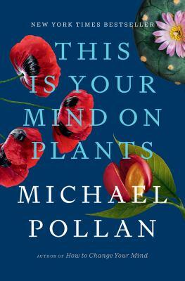 Book cover for This is Your mind on Plants by Michael Pollan